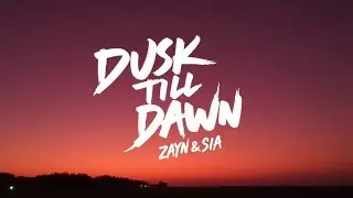 ZAYN – Dusk Till Dawn (Lyrics) ft. Sia | Powerful Love Anthem
