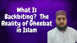 What Is Backbiting? | The Reality of Gheebat in Islam