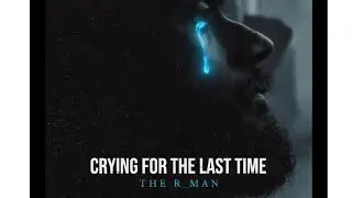 The R_Man - Crying for the Last Time | Official music Video (Debut Single) [Prod.Velvet]