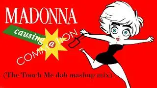 Madonna - Causing a Commotion (The Touch Me Dab Mashup Mix)
