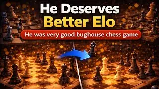 He deserves better elo he was very good bughouse chess game