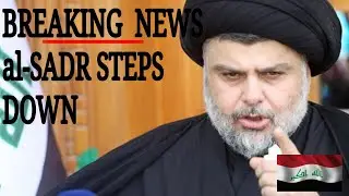 Iraq News BREAKIN NEWS al Sadr Withdraws from Politics