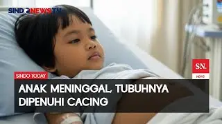 Miris! Balita 4 Tahun Asal Sukabumi Meninggal Akibat Infeksi Cacing | Sindo Today | 21/08