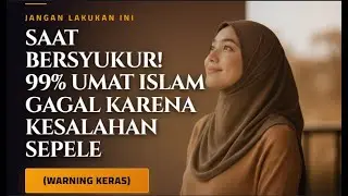 JANGAN LAKUKAN INI Saat Bersyukur! 99% Umat Islam GAGAL Karena Kesalahan Sepele (WARNING KERAS)