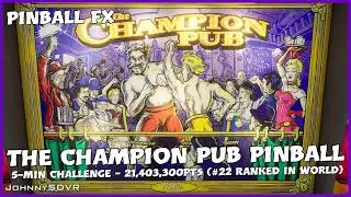 Pinball FX - The Champion Pub - 5-Min Time Challenge - 21,403,300pts (#22 World Ranking)