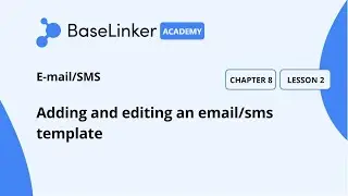 Ch.8, L.2 | Adding and editing an email/sms template | Baselinker Academy (Advanced)