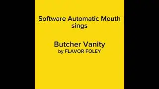 S.A.M. sings Butcher Vanity by FLAVOR FOLEY