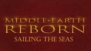 Middle-earth Reborn: Sailing the Seas