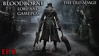Bloodborne: Lore and Gameplay Ep. 8 The Old Adage