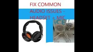 How to Fix Most Common Audio Problems - Headset OR Mic Problems