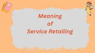 Meaning of service retailing | @parulgargstudy