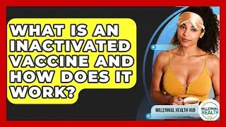 What Is An Inactivated Vaccine And How Does It Work? - Millennial Health Hub