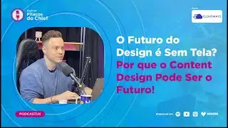 O Futuro do Design é Sem Tela? Por que o Content Design Pode Ser o Futuro