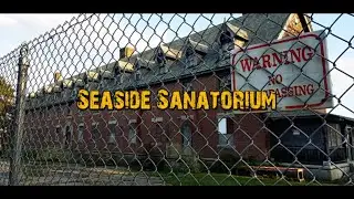Seaside Sanatorium: Abandoned, Roadside and Historic
