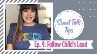 Following a Child&rsquo;s Lead in Play | Sweet Talk Tips: Episode 4 | Speech Therapy Tips | Sweet Talk SLP