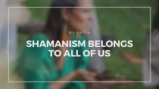 SHAMANISM BELONGS TO ALL OF US