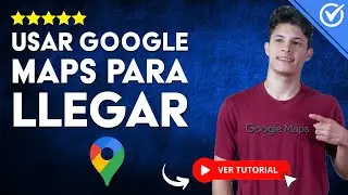 C&oacute;mo USAR GOOGLE MAPS para LLEGAR a un LUGAR | 🗺️ Gu&iacute;a Completa 🗺️