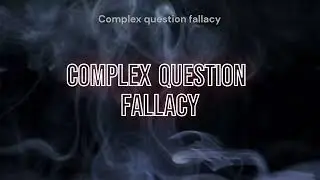 Complex Question Fallacy (Fallacies)