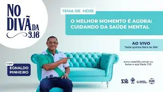 O MELHOR MOMENTO É AGORA: CUIDANDO DA SAÚDE MENTAL | NO DIVÃ DA 3.16