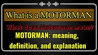 What is a MOTORMAN? What does a MOTORMAN do? Motorman: meaning, definition and explanation.
