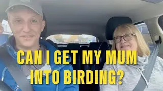 Can I get my Mum into birding?
