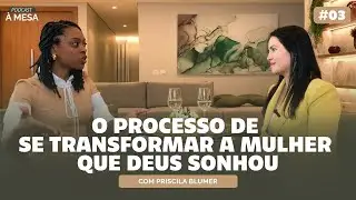 #03 &Agrave; MESA PODCAST | COM PRISCILA BLUMER