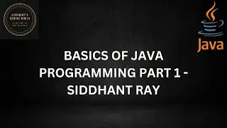 BASICS OF JAVA PROGRAMMING PART 1 - PRINTING | SIDDHANT'S CODING WORLD
