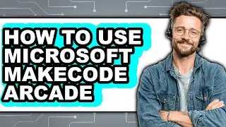 How to Use Microsoft Makecode Arcade (easy Method)