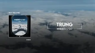 TRUNG - Where'd U Go | RioX Release