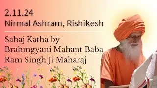 02 Nov, 2024 Sahaj Katha Brahmgyani Mahant Baba Ram Singh Ji Maharaj Nirmal Ashram, Rishikesh