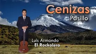 Cenizas - Pasillo | Luis Armando El Rockolero