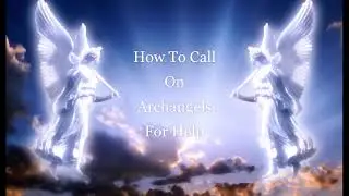 How To Call On Archangels For Help