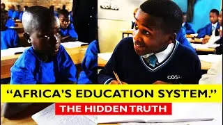 The Truth About Africa Education System..
