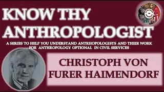 K2 - KNOW THY ANTHROPOLOGIST- HAIMENDORF | ANTHROPOLOGY OPTIONAL UPSC & STATE PCS | CHANDINI JAIN