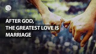 After God, The Greatest Love is Marriage | The Renaissance of Marriage 2019
