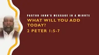What Will You Add Today? 2 Peter 1 5:7