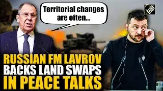 &lsquo;Territorial changes are often&hellip;&rsquo;, Russian FM Lavrov backs land swaps in peace talks on Ukraine