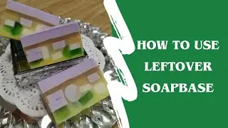 How To Use Leftover Soap Base