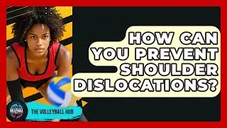 How Can You Prevent Shoulder Dislocations? - The Volleyball Hub