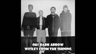 Oh! Dark Arrow - Wesley From The Shining