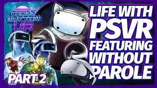 Life with PSVR - Featuring Without Parole (Part 2)