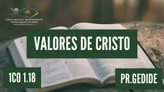07/12/25 - Pr.Gedide - 1Cor&iacute;ntios 1.18 -- Tema: Valores de Cristo.