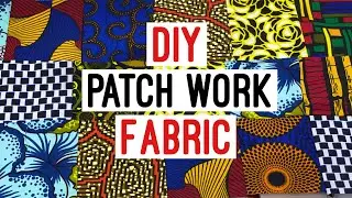 HOW TO MAKE PATCHWORK FABRIC (Ankara patchwork)