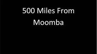 500 Miles From Moomba