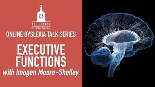 What are Executive functions: the Cogs behind the Cognition - Bell House online dyslexia talk