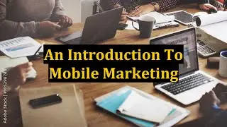 An Introduction To Mobile Marketing