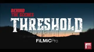 Behind-the-Scenes with FiLMiC Pro: THRESHOLD