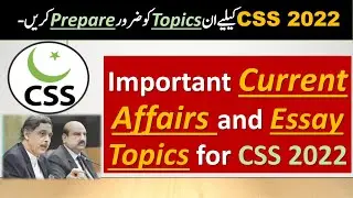 Important current affairs and essay topics for CSS 2022 | Important Essays & Current Affairs for CSS