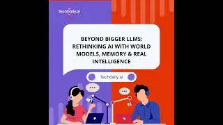 Beyond Bigger LLMs: Rethinking AI with World Models, Memory & Real Intelligence
