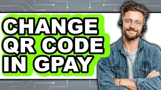 How to Change Qr Code in Gpay (full Guide)